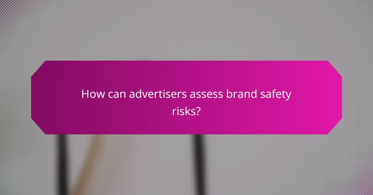 How can advertisers assess brand safety risks?