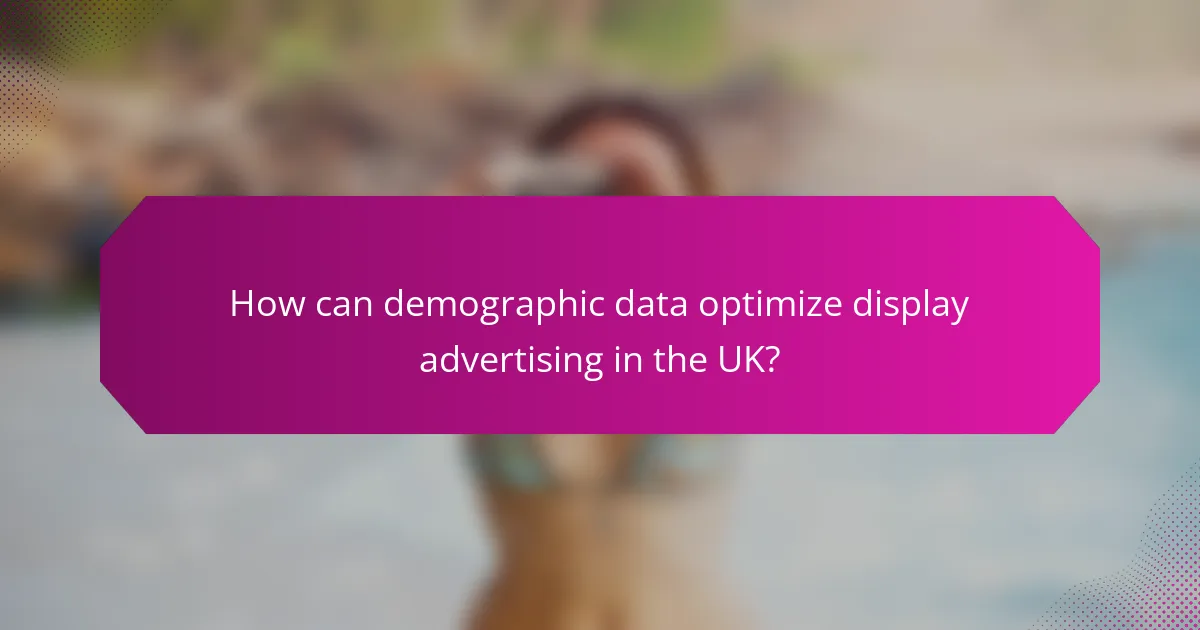 How can demographic data optimize display advertising in the UK?