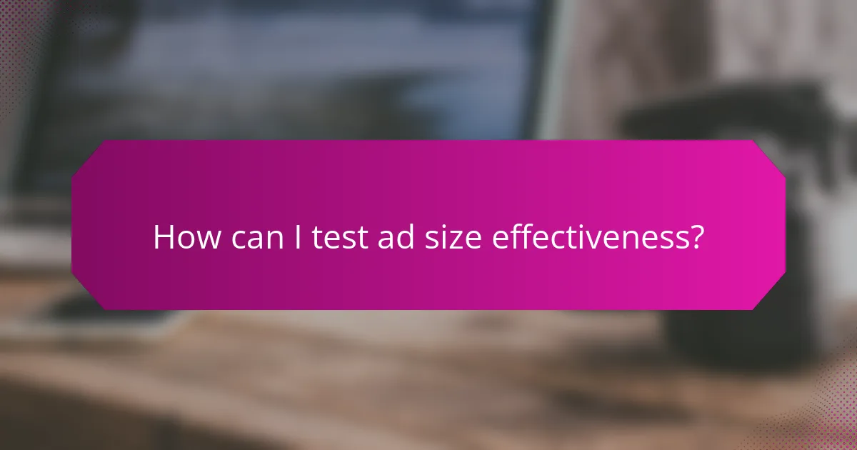 How can I test ad size effectiveness?