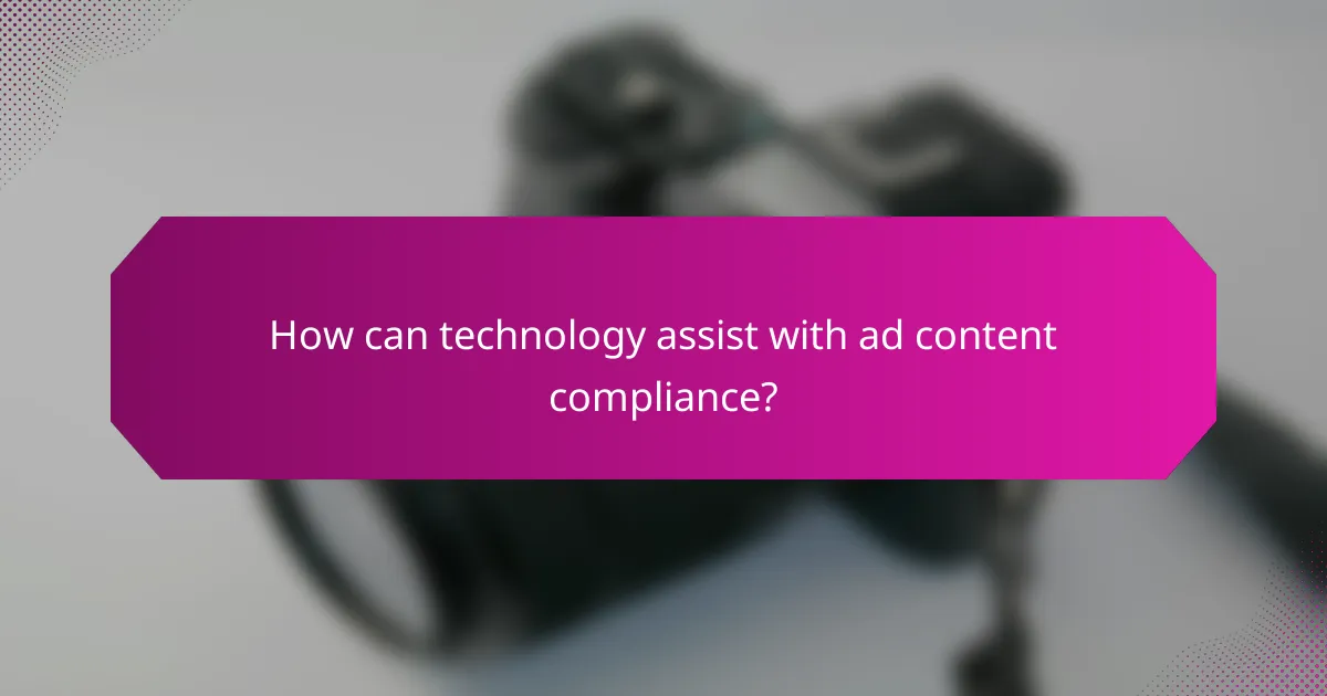 How can technology assist with ad content compliance?