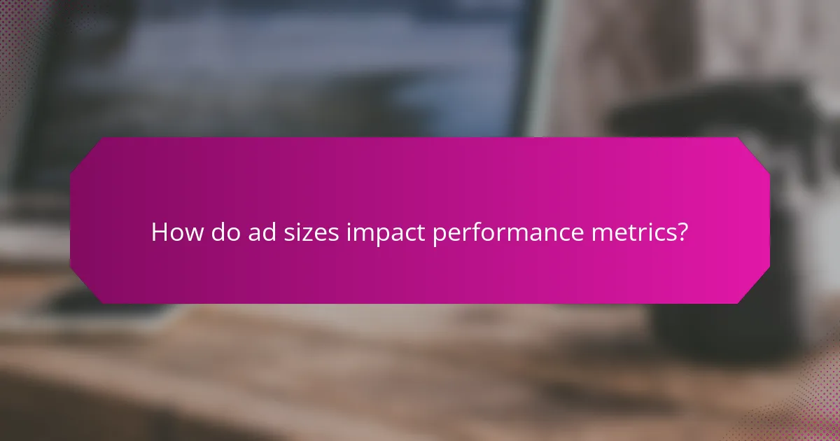 How do ad sizes impact performance metrics?