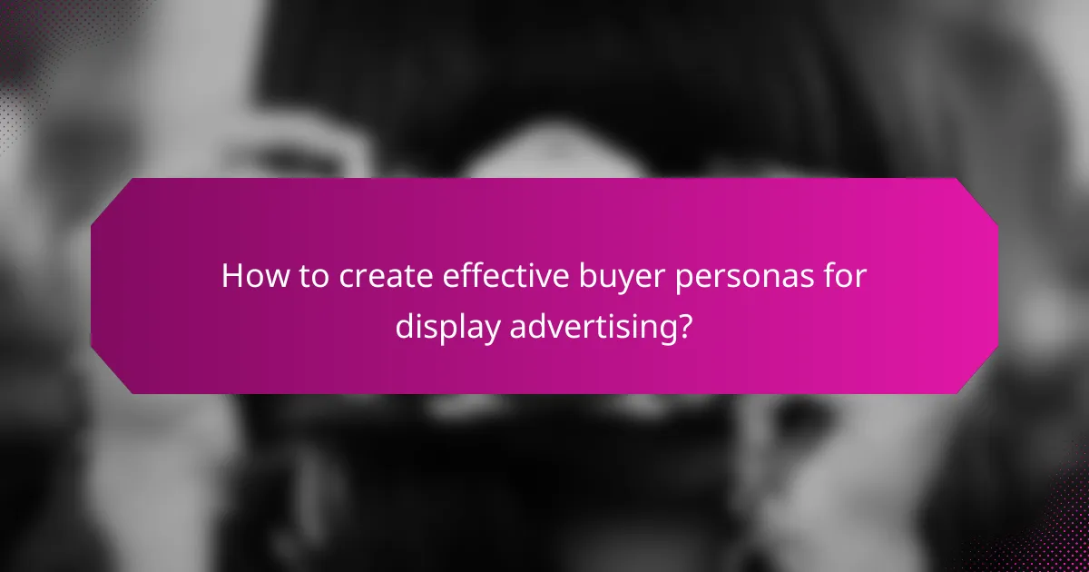 How to create effective buyer personas for display advertising?