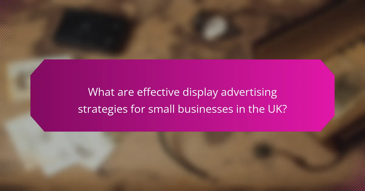 What are effective display advertising strategies for small businesses in the UK?