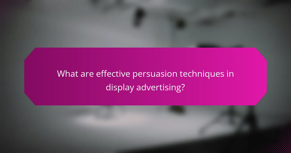 What are effective persuasion techniques in display advertising?