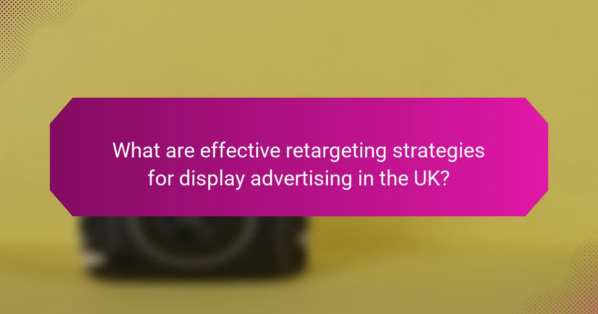 What are effective retargeting strategies for display advertising in the UK?