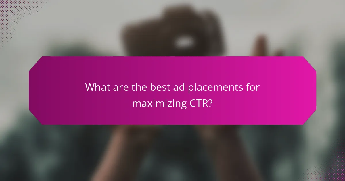 What are the best ad placements for maximizing CTR?