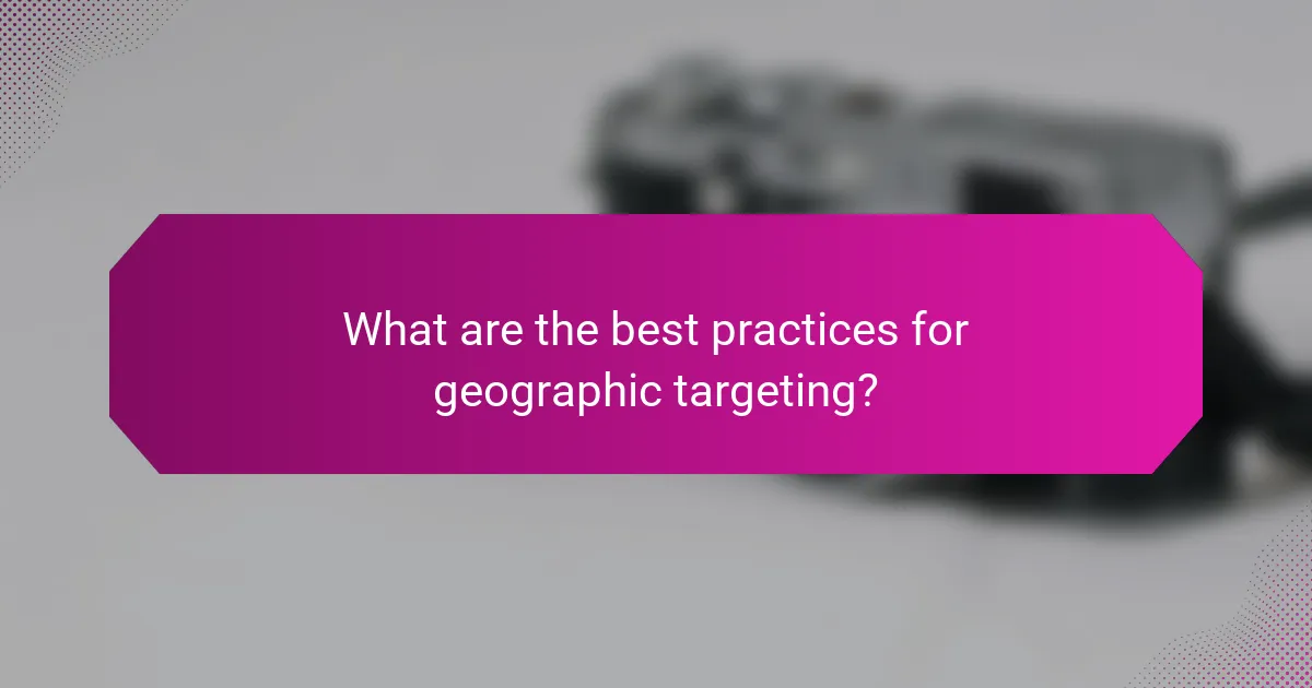 What are the best practices for geographic targeting?