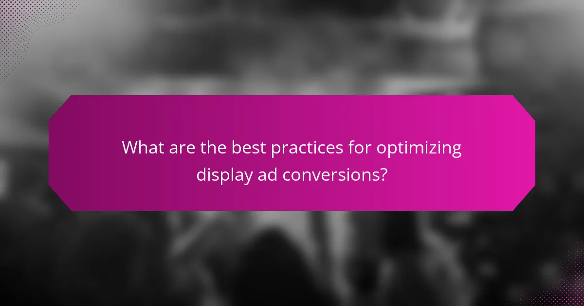 What are the best practices for optimizing display ad conversions?