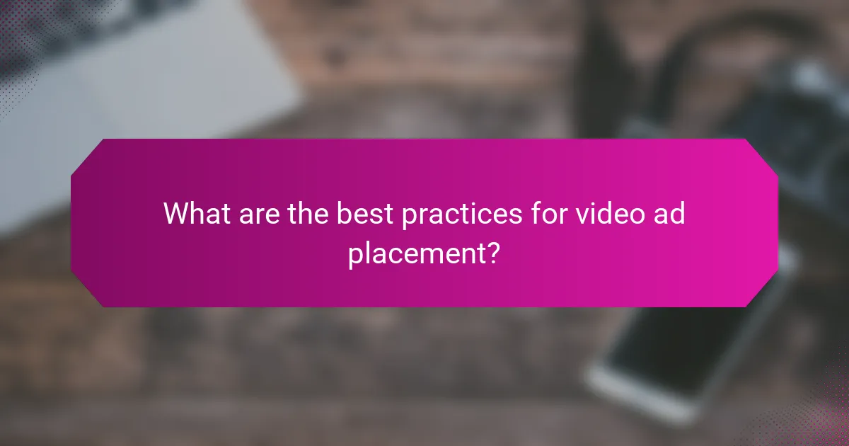 What are the best practices for video ad placement?