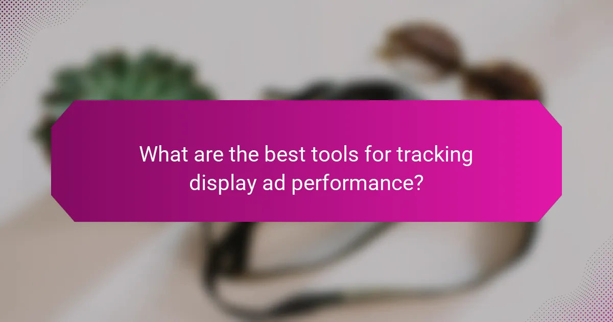 What are the best tools for tracking display ad performance?