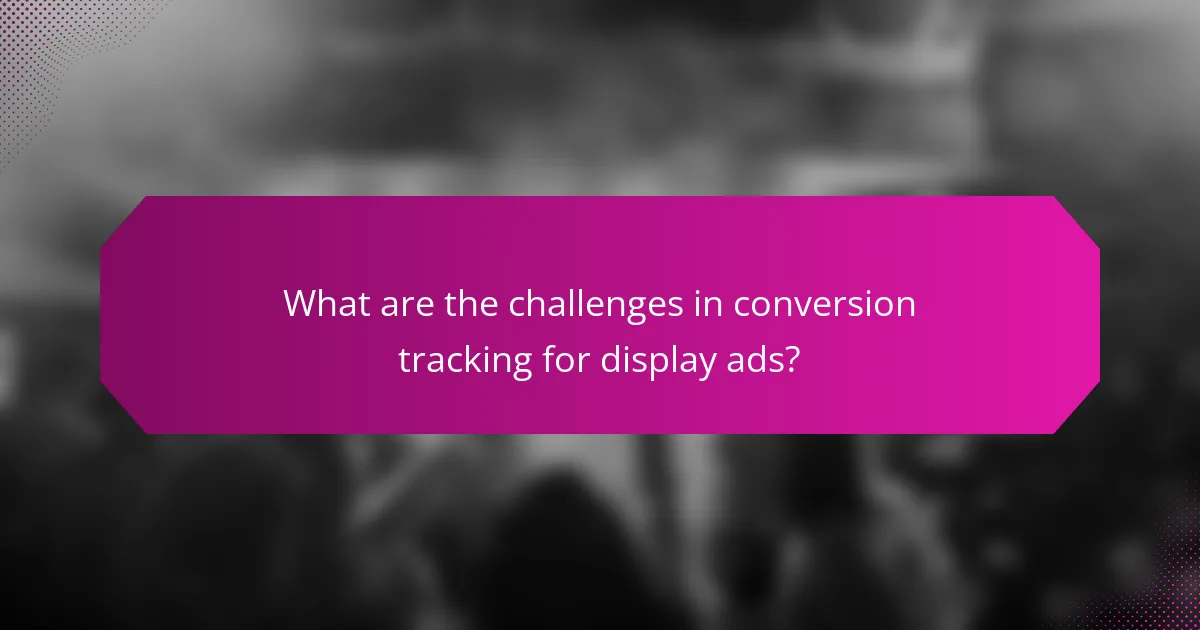 What are the challenges in conversion tracking for display ads?
