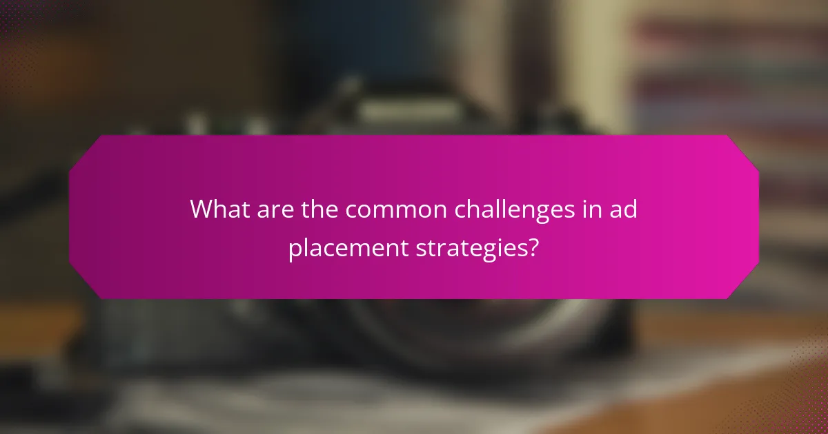What are the common challenges in ad placement strategies?