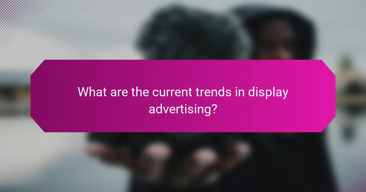 What are the current trends in display advertising?