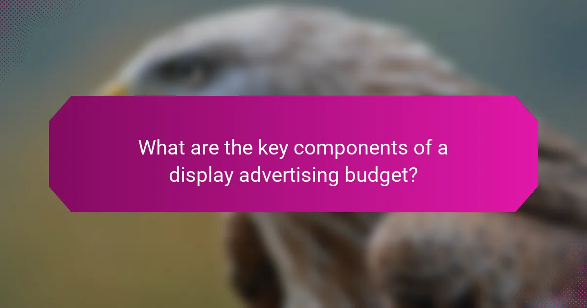 What are the key components of a display advertising budget?