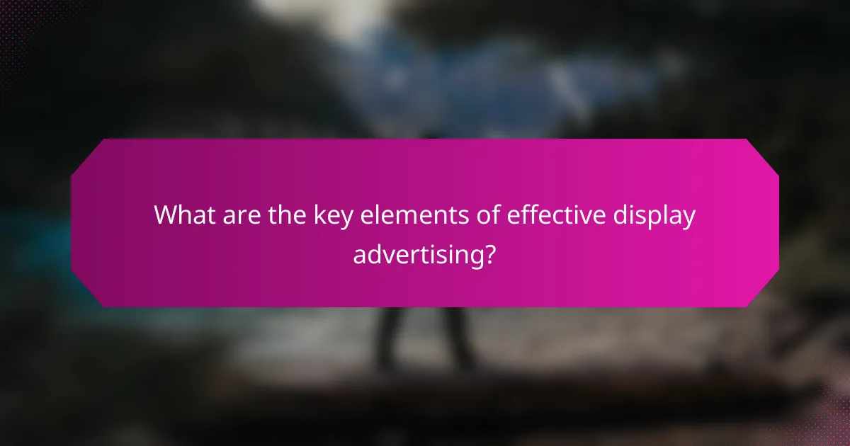 What are the key elements of effective display advertising?