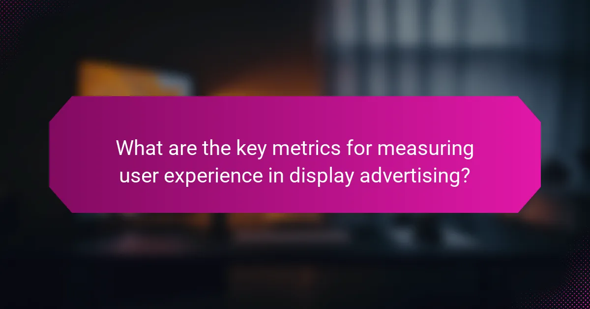 What are the key metrics for measuring user experience in display advertising?