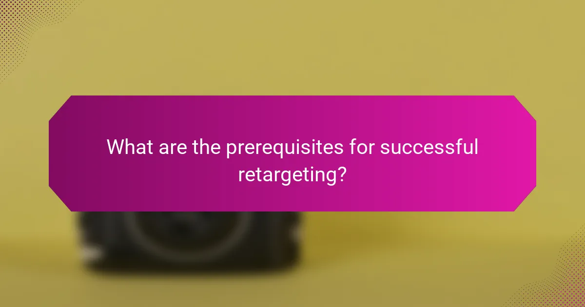 What are the prerequisites for successful retargeting?