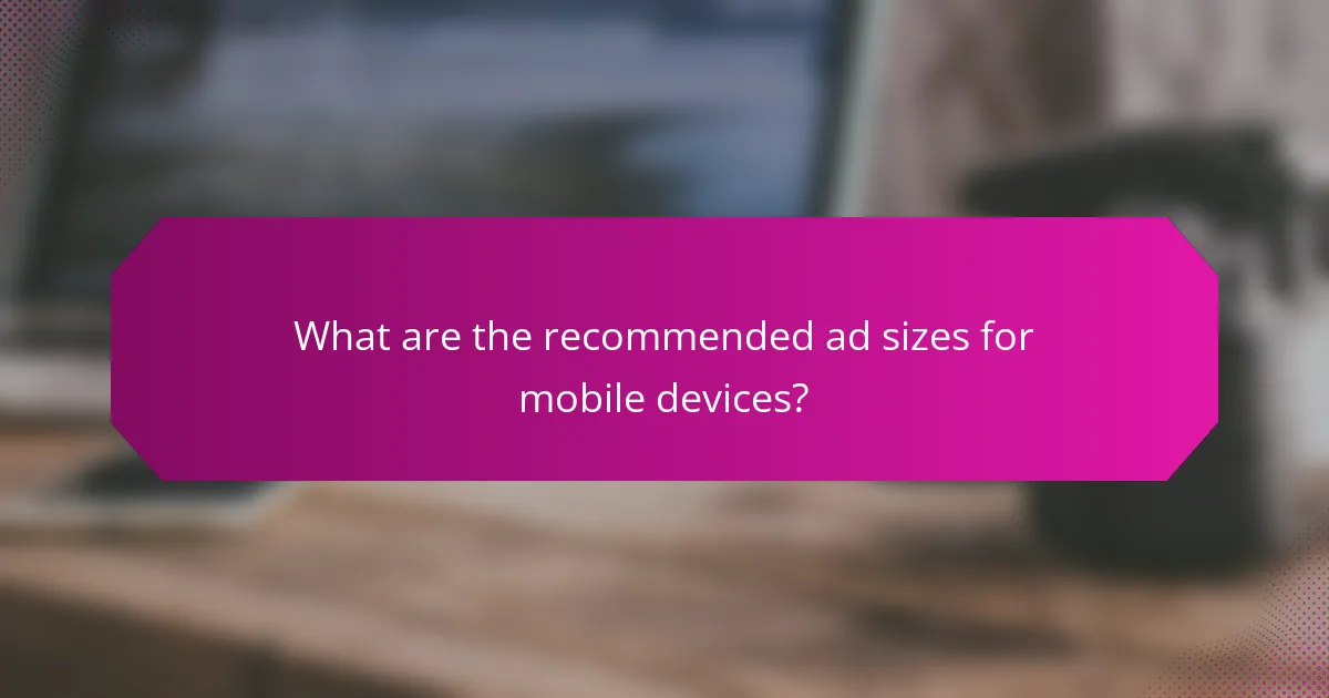 What are the recommended ad sizes for mobile devices?