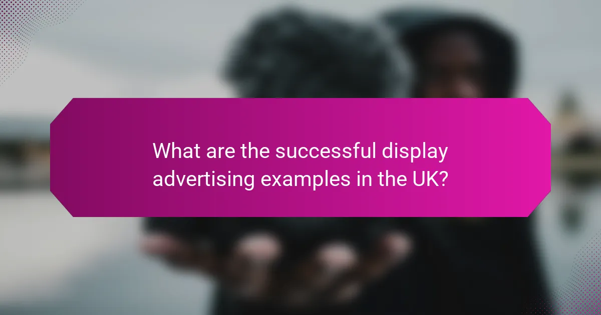 What are the successful display advertising examples in the UK?