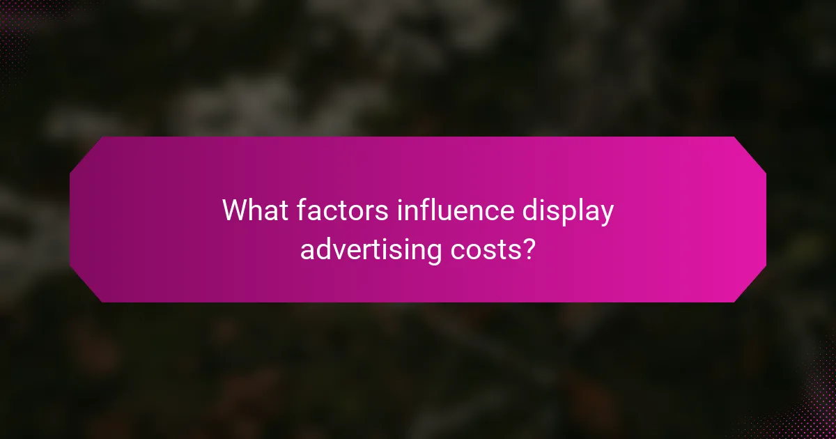 What factors influence display advertising costs?