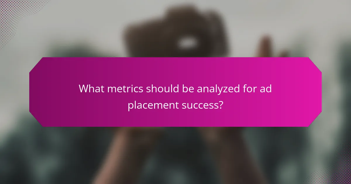 What metrics should be analyzed for ad placement success?