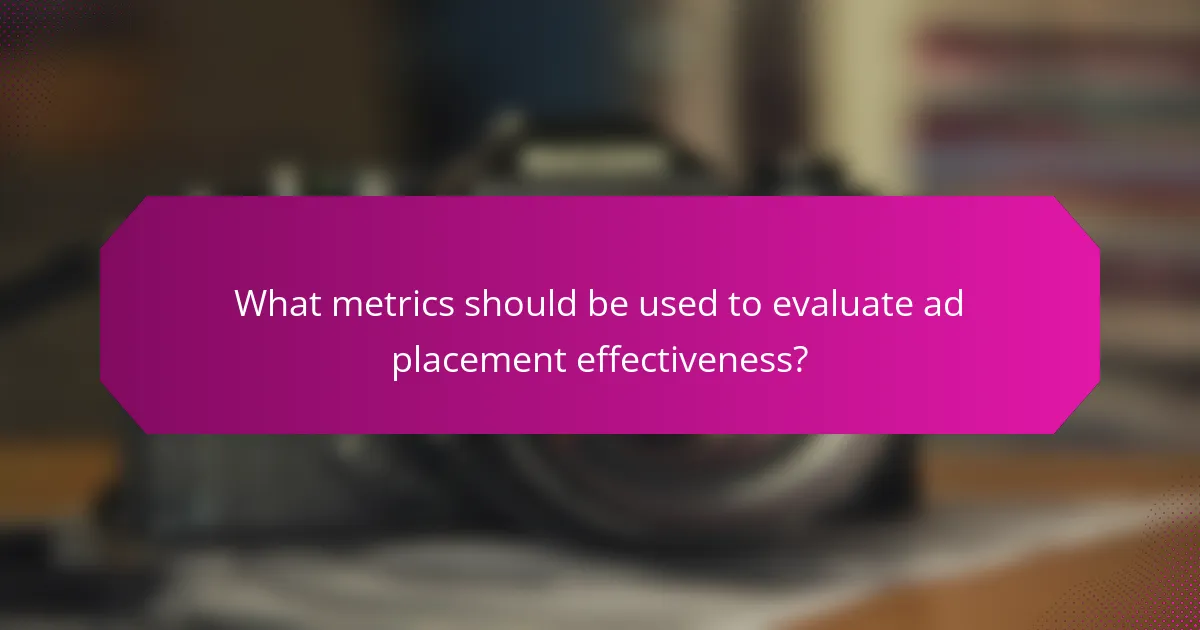 What metrics should be used to evaluate ad placement effectiveness?