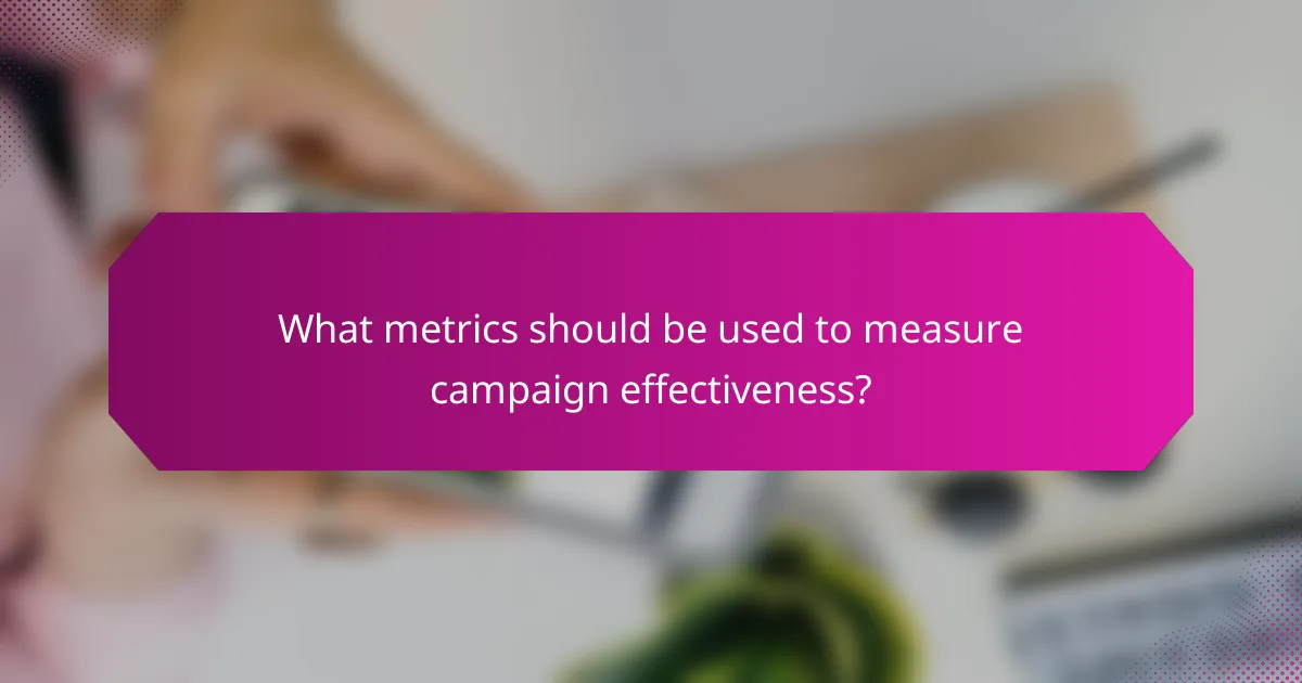 What metrics should be used to measure campaign effectiveness?