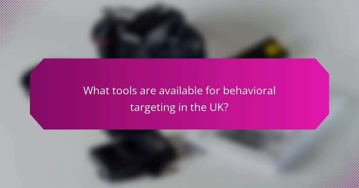 What tools are available for behavioral targeting in the UK?