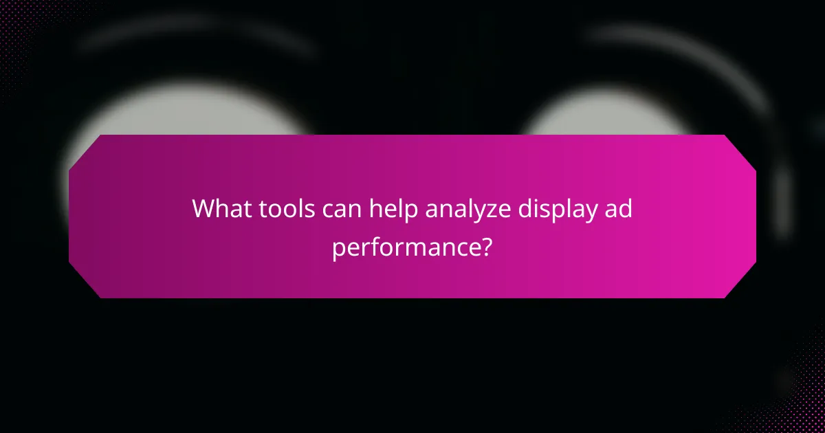 What tools can help analyze display ad performance?