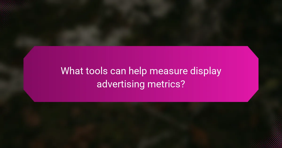 What tools can help measure display advertising metrics?