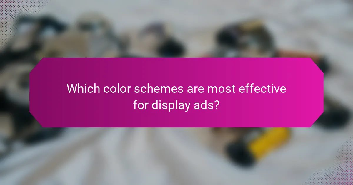 Which color schemes are most effective for display ads?