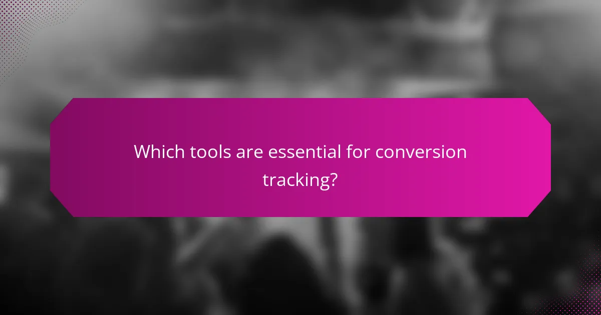 Which tools are essential for conversion tracking?